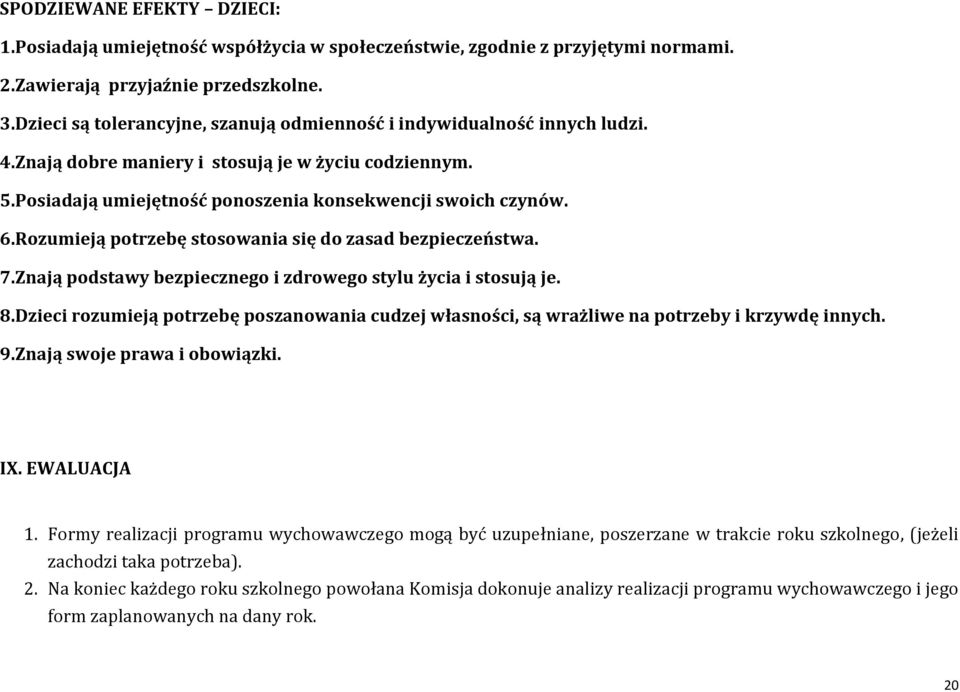 Rozumieją potrzebę stosowania się do zasad bezpieczeństwa. 7.Znają podstawy bezpiecznego i zdrowego stylu życia i stosują je. 8.