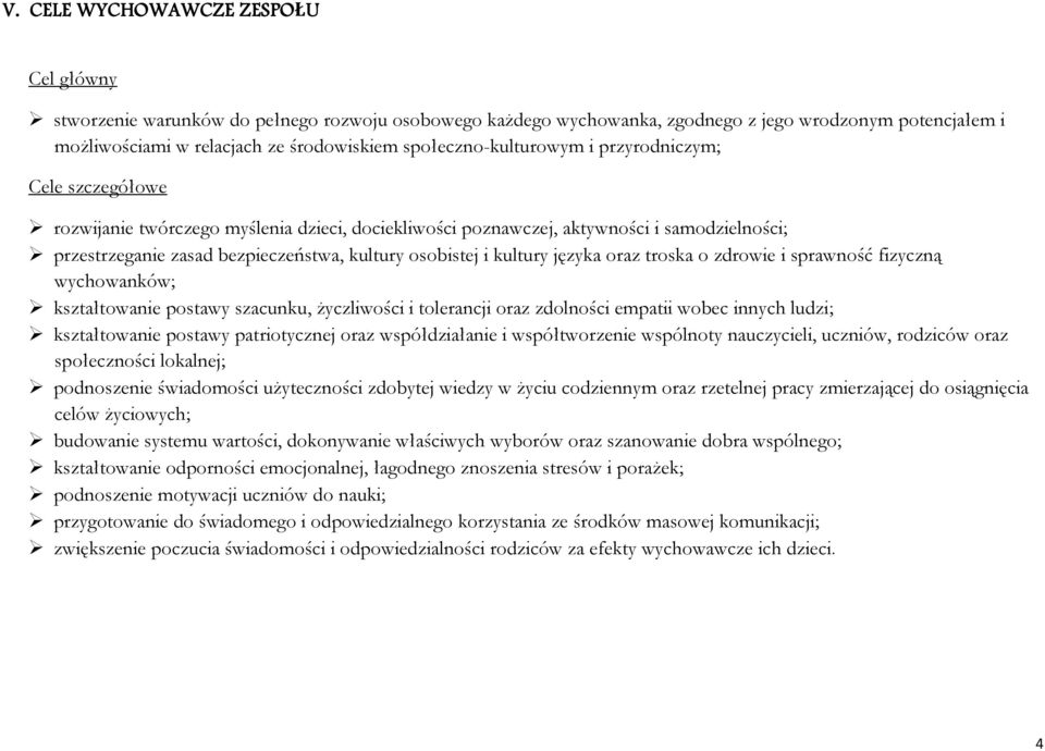 osobistej i kultury języka oraz troska o zdrowie i sprawność fizyczną wychowanków; kształtowanie postawy szacunku, życzliwości i tolerancji oraz zdolności empatii wobec innych ludzi; kształtowanie