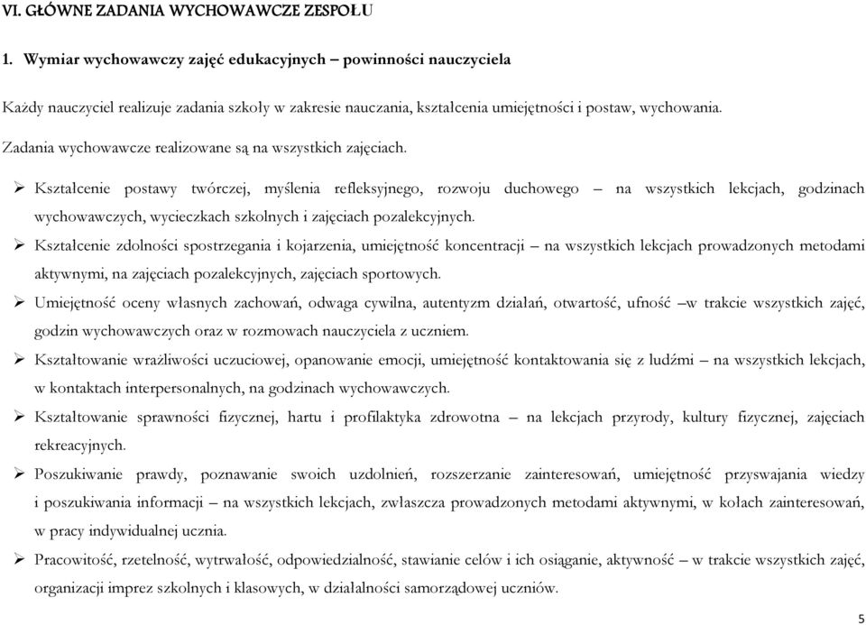 Zadania wychowawcze realizowane są na wszystkich zajęciach.