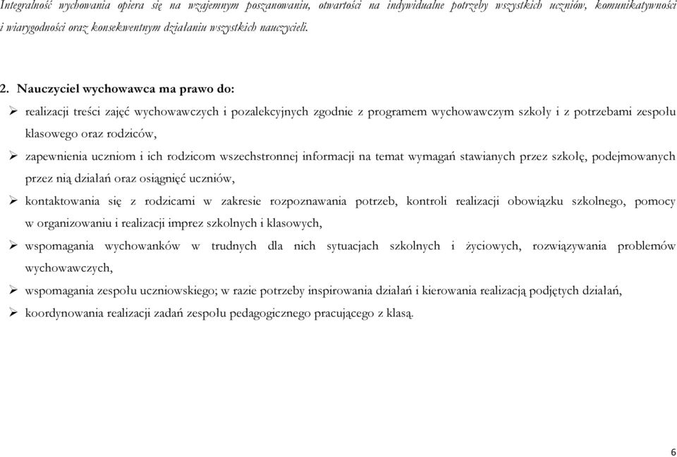Nauczyciel wychowawca ma prawo do: realizacji treści zajęć wychowawczych i pozalekcyjnych zgodnie z programem wychowawczym szkoły i z potrzebami zespołu klasowego oraz rodziców, zapewnienia uczniom i