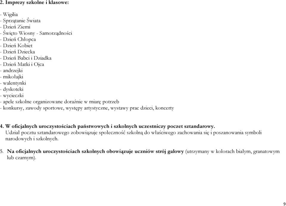 prac dzieci, koncerty 4. W oficjalnych uroczystościach państwowych i szkolnych uczestniczy poczet sztandarowy.