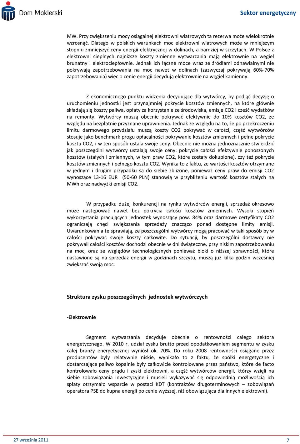 W Polsce z elektrowni cieplnych najniższe koszty zmienne wytwarzania mają elektrownie na węgiel brunatny i elektrociepłownie.