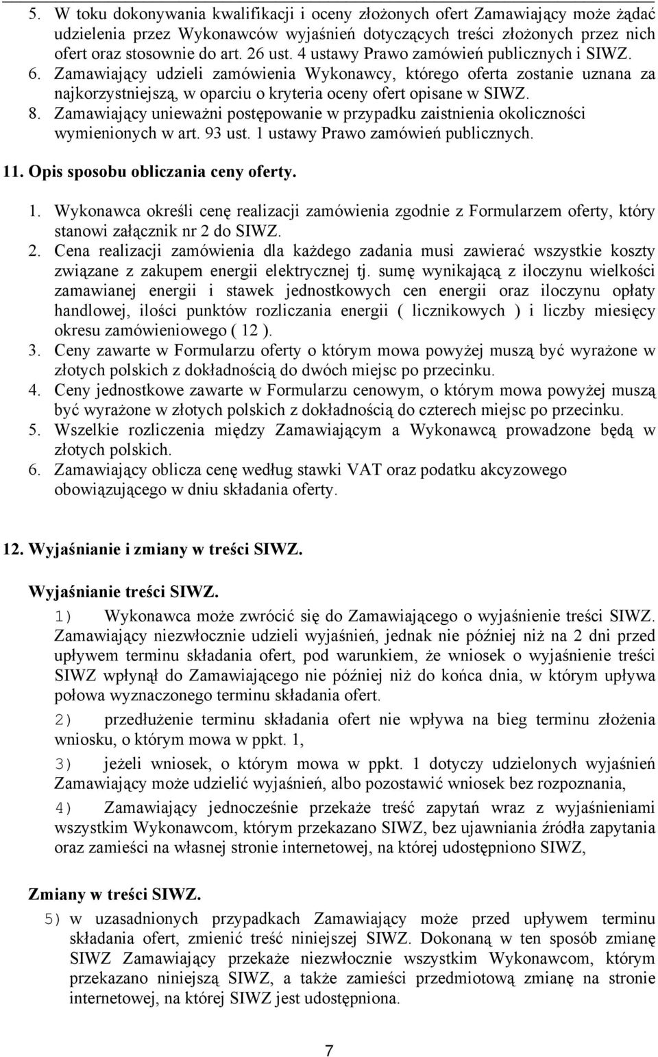 Zamawiający unieważni postępowanie w przypadku zaistnienia okoliczności wymienionych w art. 93 ust. 1 