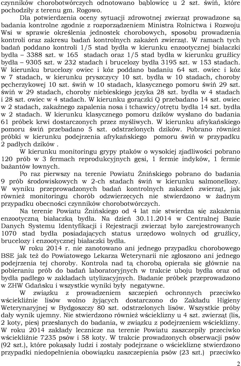 prowadzenia kontroli oraz zakresu badań kontrolnych zakażeń zwierząt. W ramach tych badań poddano kontroli 1/5 stad bydła w kierunku enzootycznej białaczki bydła 3388 szt.