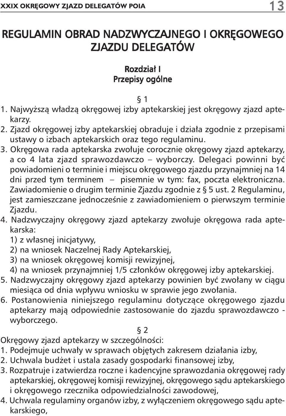 Zjazd okr gowej izby aptekarskiej obraduje i dzia a zgodnie z przepisami ustawy o izbach aptekarskich oraz tego regulaminu. 3.