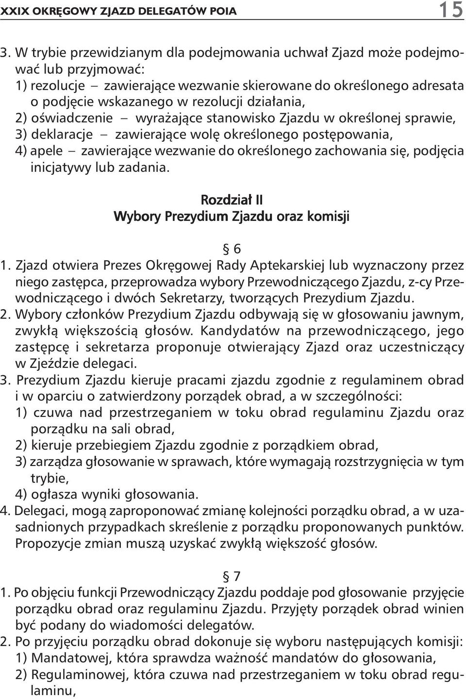 2) oêwiadczenie wyra ajàce stanowisko Zjazdu w okreêlonej sprawie, 3) deklaracje zawierajàce wol okreêlonego post powania, 4) apele zawierajàce wezwanie do okreêlonego zachowania si, podj cia