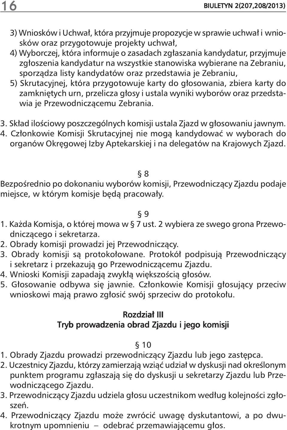 osowania, zbiera karty do zamkni tych urn, przelicza g osy i ustala wyniki wyborów oraz przedstawia je Przewodniczàcemu Zebrania. 3.