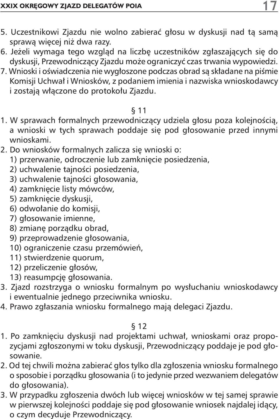 Wnioski i oêwiadczenia nie wyg oszone podczas obrad sà sk adane na piêmie Komisji Uchwa i Wniosków, z podaniem imienia i nazwiska wnioskodawcy i zostajà w àczone do protoko u Zjazdu. 11 1.