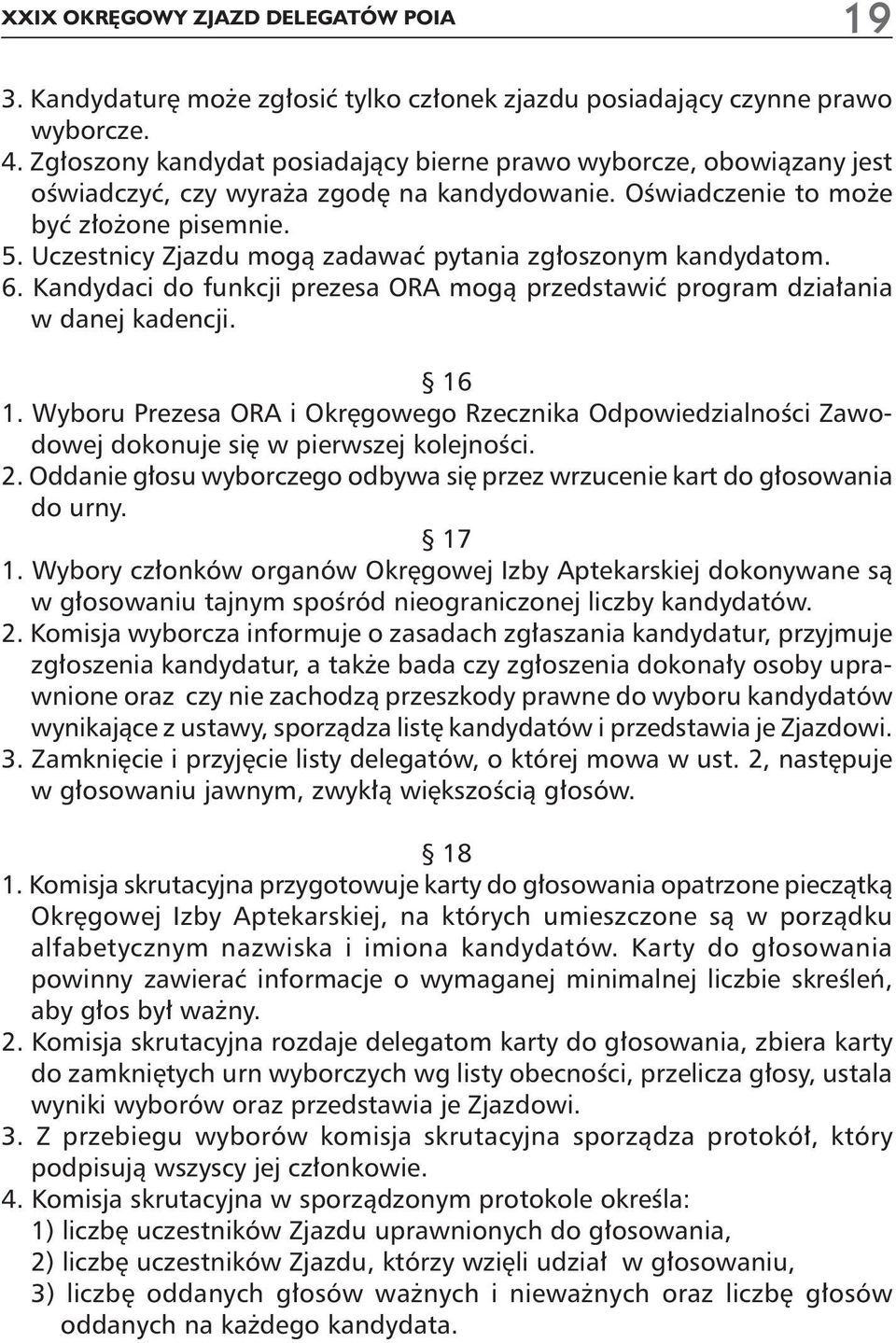 Uczestnicy Zjazdu mogà zadawaç pytania zg oszonym kandydatom. 6. Kandydaci do funkcji prezesa ORA mogà przedstawiç program dzia ania w danej kadencji. 16 1.