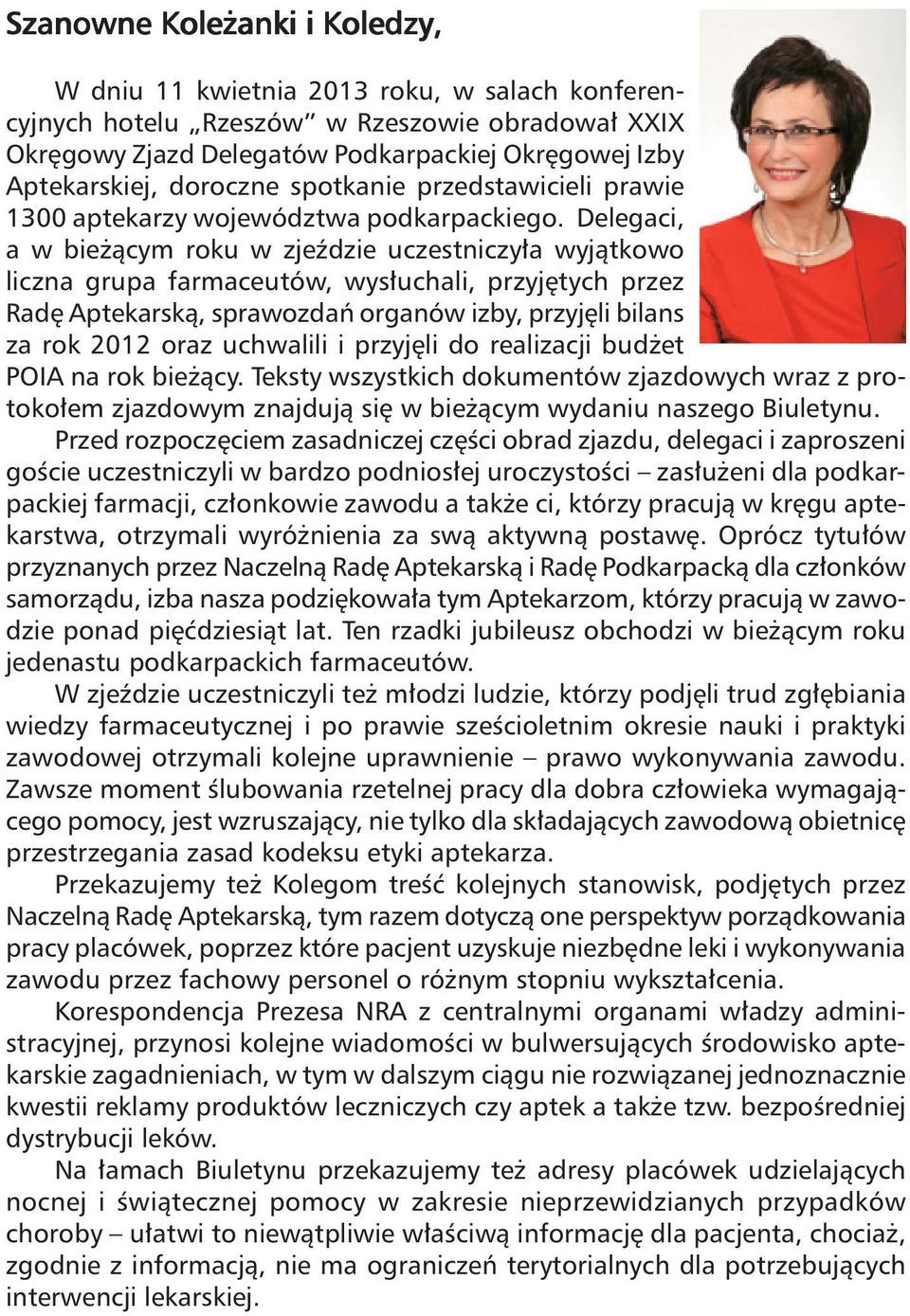 Delegaci, a w bie àcym roku w zjeêdzie uczestniczy a wyjàtkowo liczna grupa farmaceutów, wys uchali, przyj tych przez Rad Aptekarskà, sprawozdaƒ organów izby, przyj li bilans za rok 2012 oraz