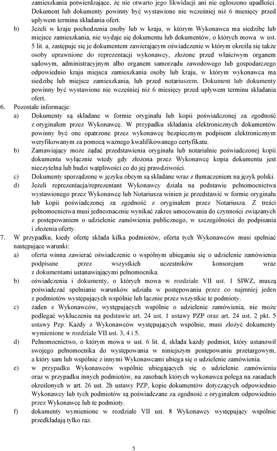 b) Jeżeli w kraju pochodzenia osoby lub w kraju, w którym Wykonawca ma siedzibę lub miejsce zamieszkania, nie wydaje się dokumentu lub dokumentów, o których mowa w ust. 5 lit.