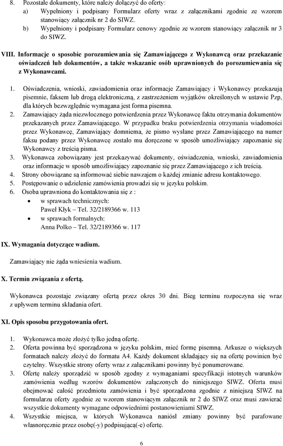 Informacje o sposobie porozumiewania się Zamawiającego z Wykonawcą oraz przekazanie oświadczeń lub dokumentów, a także wskazanie osób uprawnionych do porozumiewania się z Wykonawcami. 1.