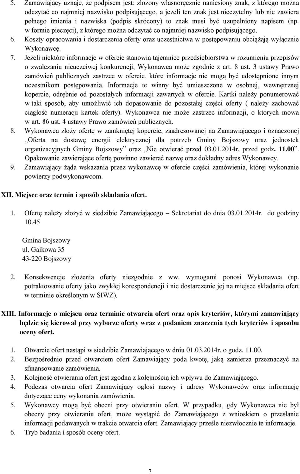 Koszty opracowania i dostarczenia oferty oraz uczestnictwa w postępowaniu obciążają wyłącznie Wykonawcę. 7.