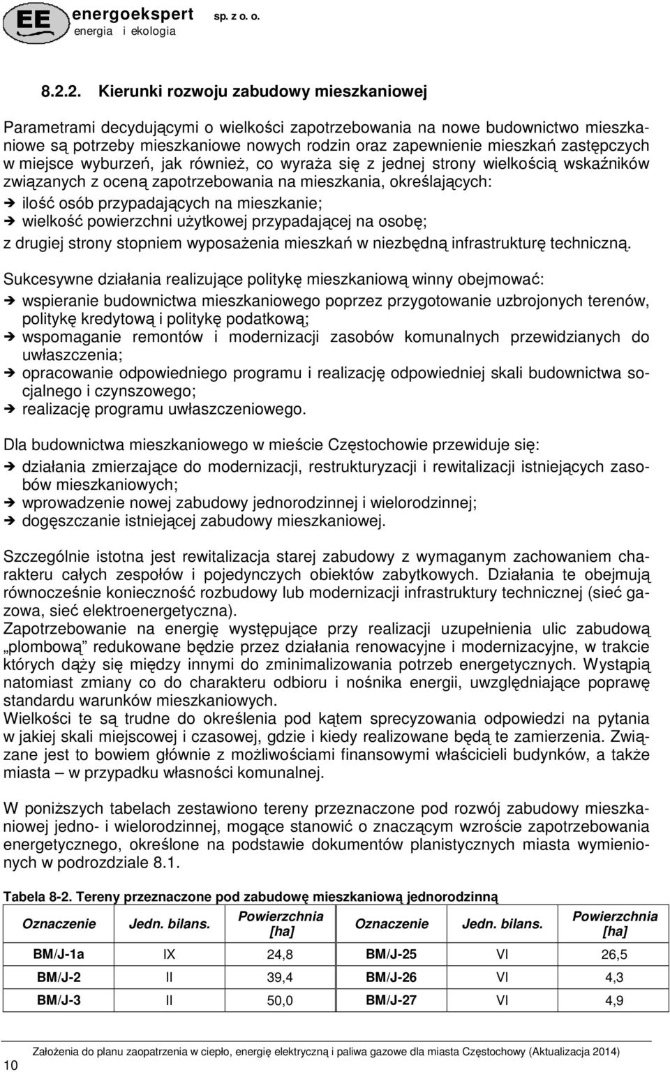 mieszkanie; wielkość powierzchni uŝytkowej przypadającej na osobę; z drugiej strony stopniem wyposaŝenia mieszkań w niezbędną infrastrukturę techniczną.