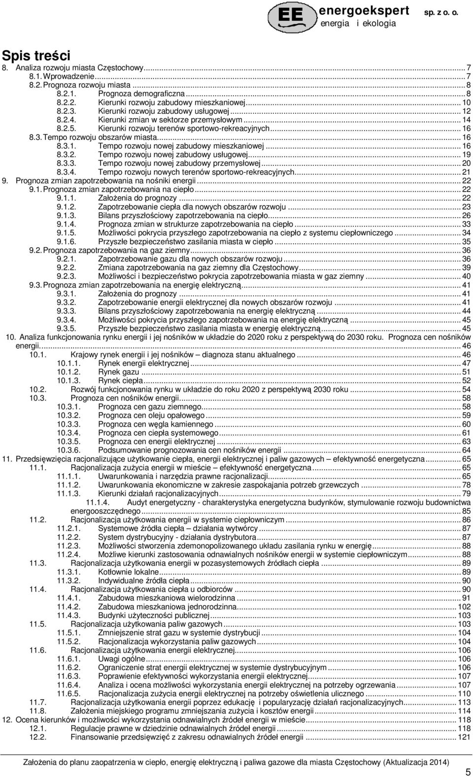 .. 16 8.3.1. Tempo rozwoju nowej zabudowy mieszkaniowej... 16 8.3.2. Tempo rozwoju nowej zabudowy usługowej... 19 8.3.3. Tempo rozwoju nowej zabudowy przemysłowej... 20 8.3.4.