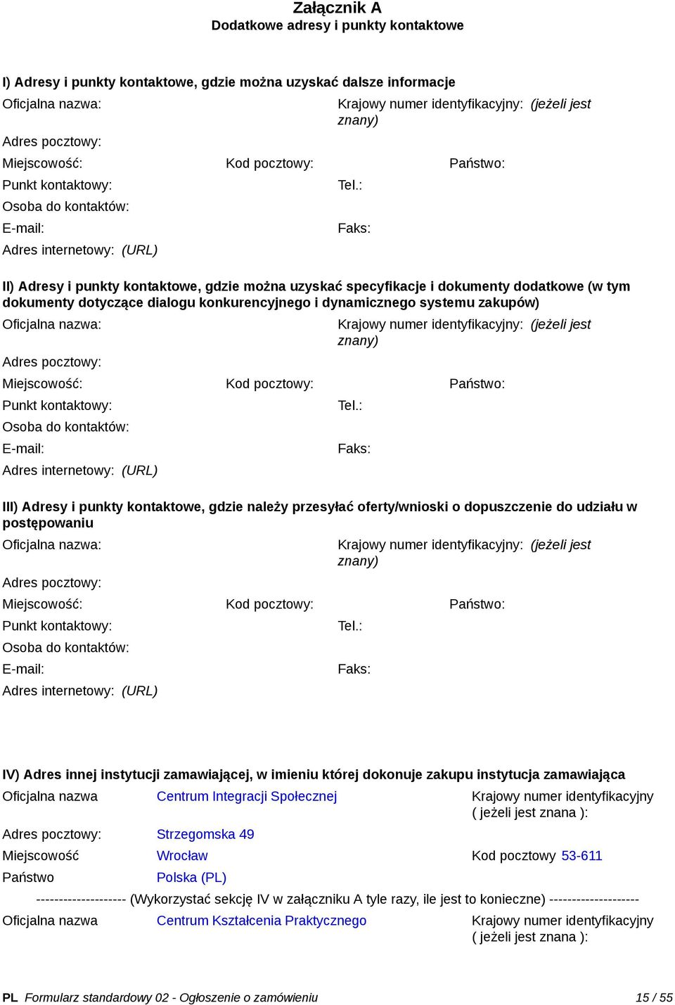 : Faks: II) Adresy i punkty kontaktowe, gdzie można uzyskać specyfikacje i dokumenty dodatkowe (w tym dokumenty dotyczące dialogu konkurencyjnego i dynamicznego systemu zakupów) : : (jeżeli jest