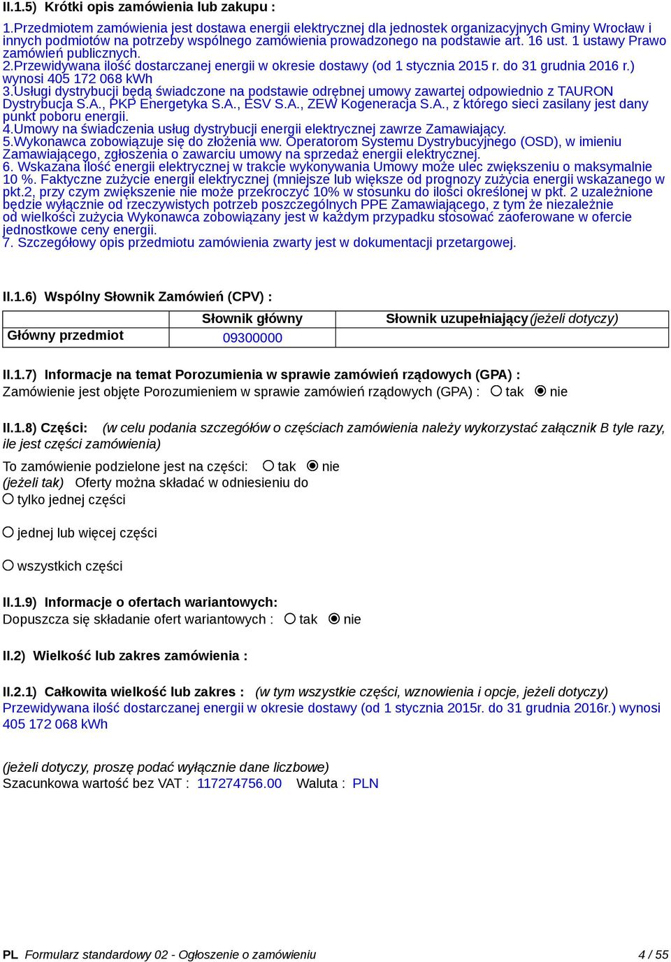 1 ustawy Prawo zamówień publicznych. 2.Przewidywana ilość dostarczanej energii w okresie dostawy (od 1 stycznia 2015 r. do 31 grudnia 2016 r.) wynosi 405 172 068 kwh 3.