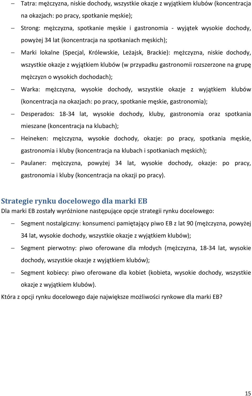 gastronomii rozszerzone na grupę mężczyzn o wysokich dochodach); Warka: mężczyzna, wysokie dochody, wszystkie okazje z wyjątkiem klubów (koncentracja na okazjach: po pracy, spotkanie męskie,