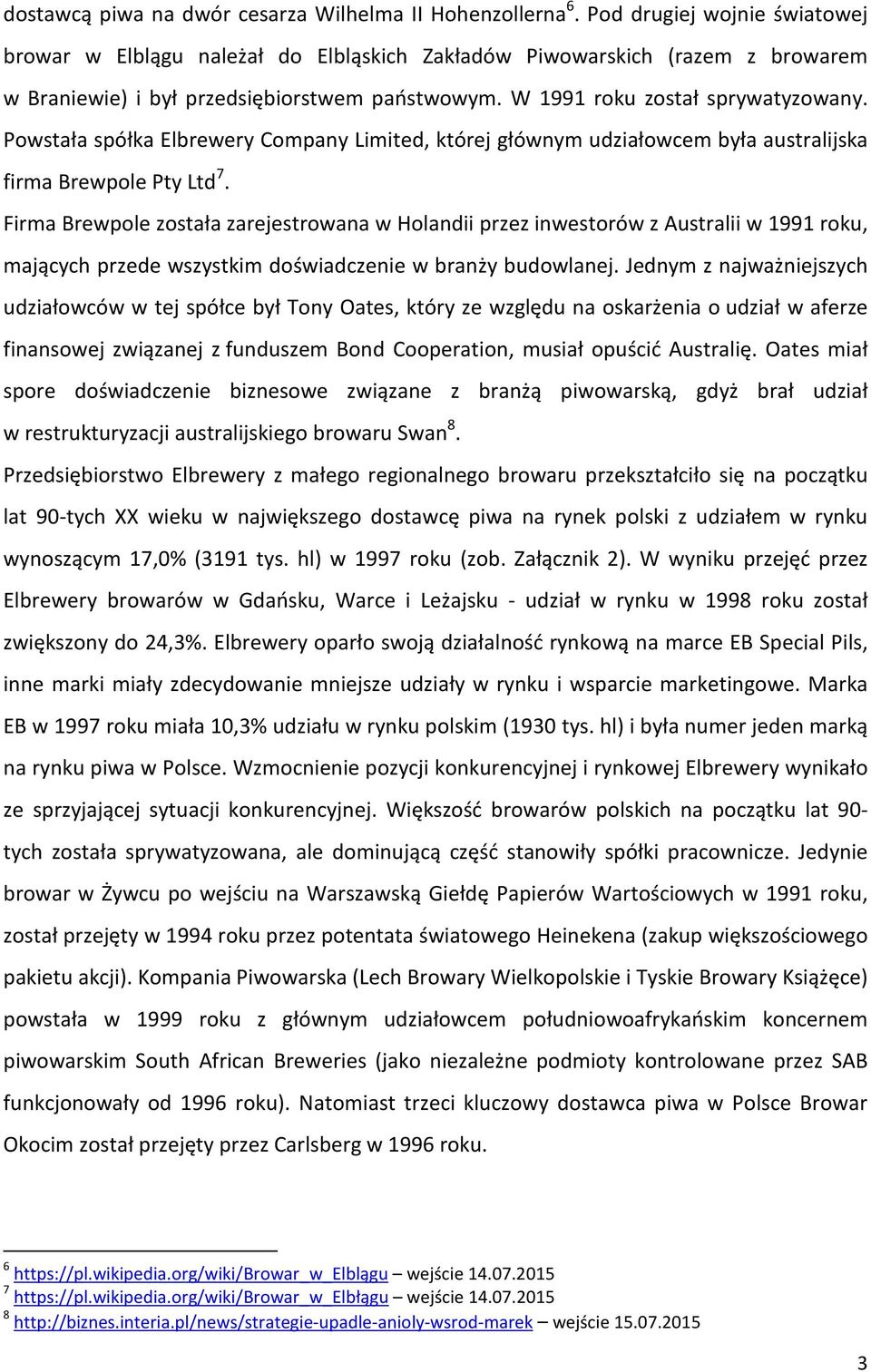 Powstała spółka Elbrewery Company Limited, której głównym udziałowcem była australijska firma Brewpole Pty Ltd 7.