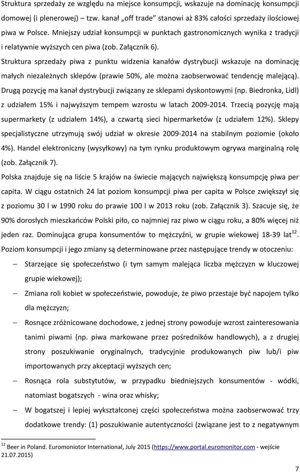 Struktura sprzedaży piwa z punktu widzenia kanałów dystrybucji wskazuje na dominację małych niezależnych sklepów (prawie 50%, ale można zaobserwować tendencję malejącą).