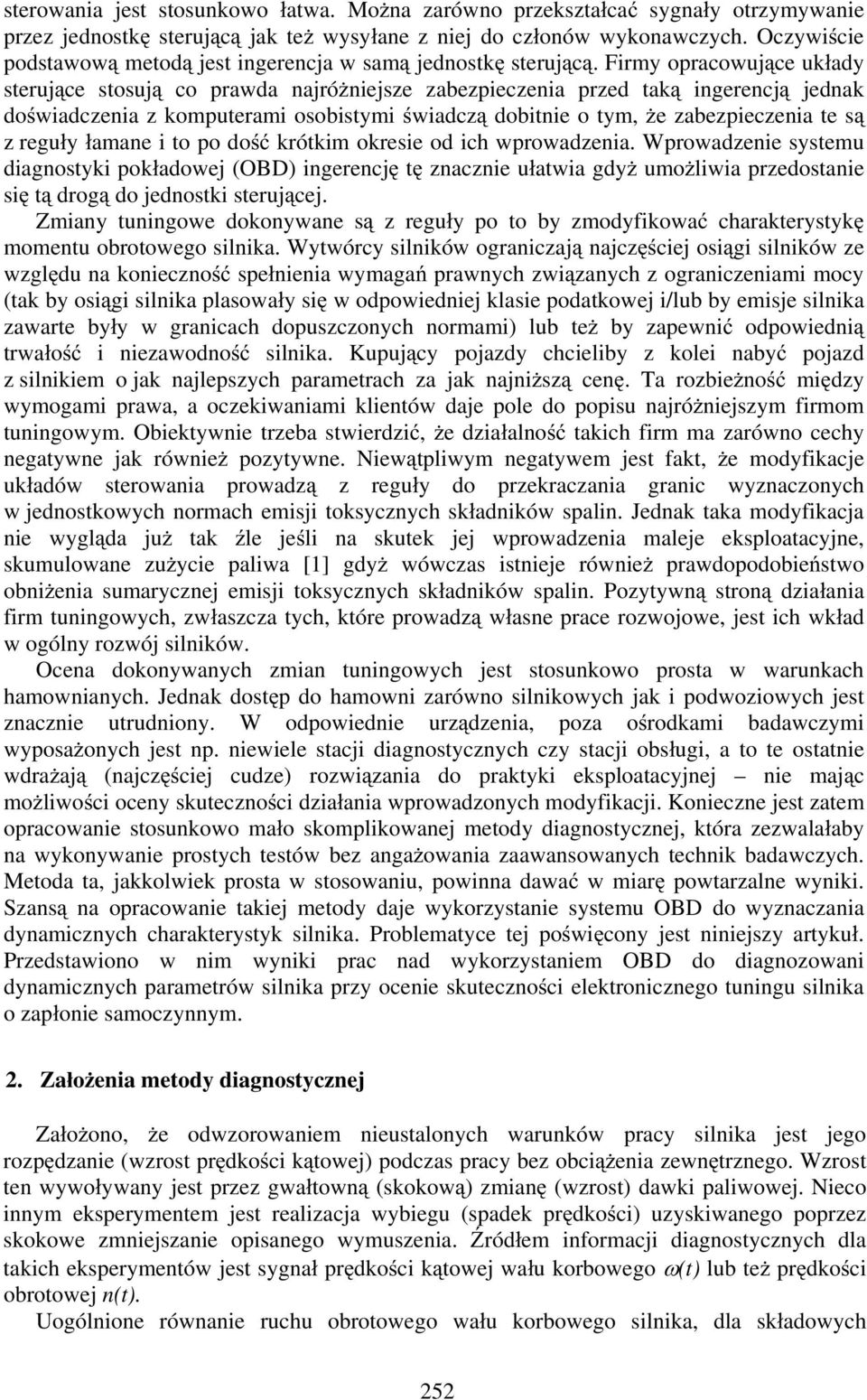 Firmy opracowuj ce uk ady steruj ce stosuj co prawda najró niejsze zabezpieczenia przed tak ingerencj jednak do wiadczenia z komputerami osobistymi wiadcz dobitnie o tym, e zabezpieczenia te s z regu