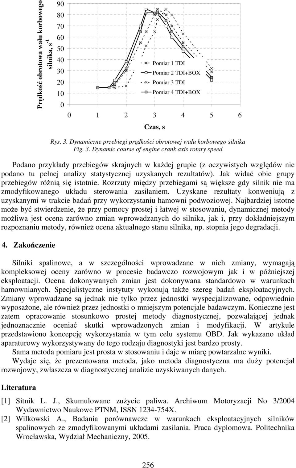 Jak wida obie grupy przebiegów ró ni si istotnie. Rozrzuty mi dzy przebiegami s wi ksze gdy silnik nie ma zmodyfikowanego uk adu sterowania zasilaniem.