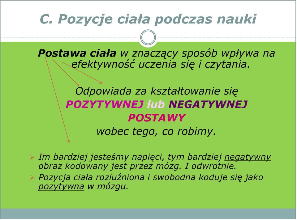 Odpowiada za kształtowanie się POZYTYWNEJ lub NEGATYWNEJ POSTAWY wobec tego, co robimy.