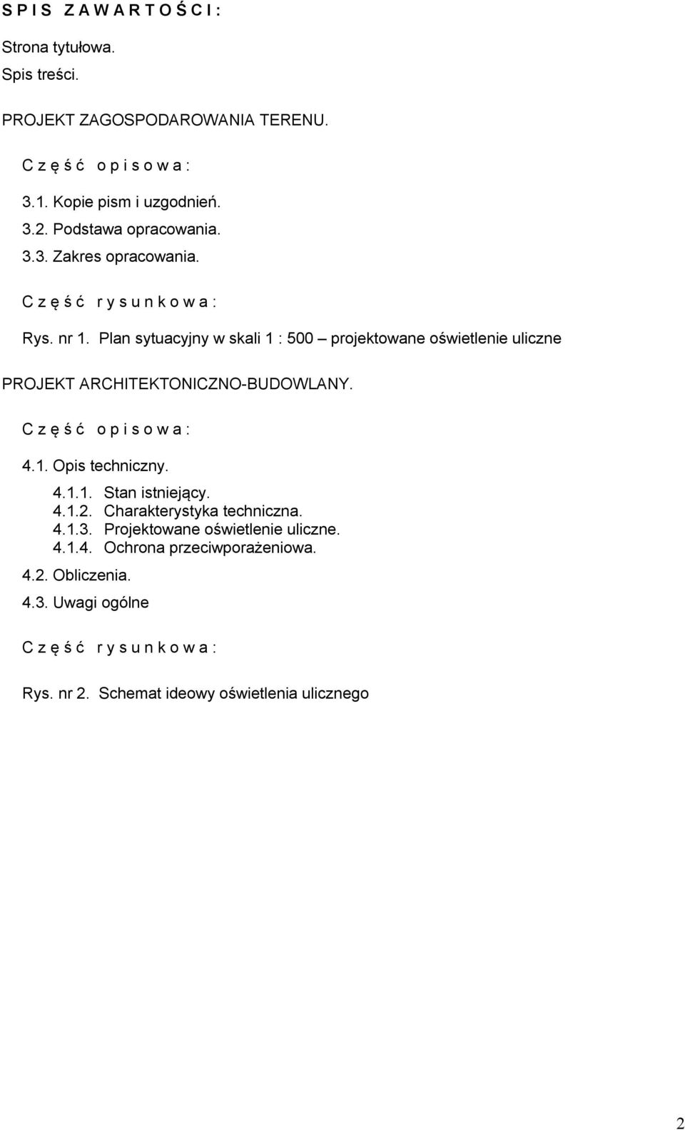 Plan sytuacyjny w skali 1 : 500 projektowane oświetlenie uliczne PROJEKT ARCHITEKTONICZNO-BUDOWLANY. C z ę ś ć o p i s o w a : 4.1. Opis techniczny. 4.1.1. Stan istniejący.