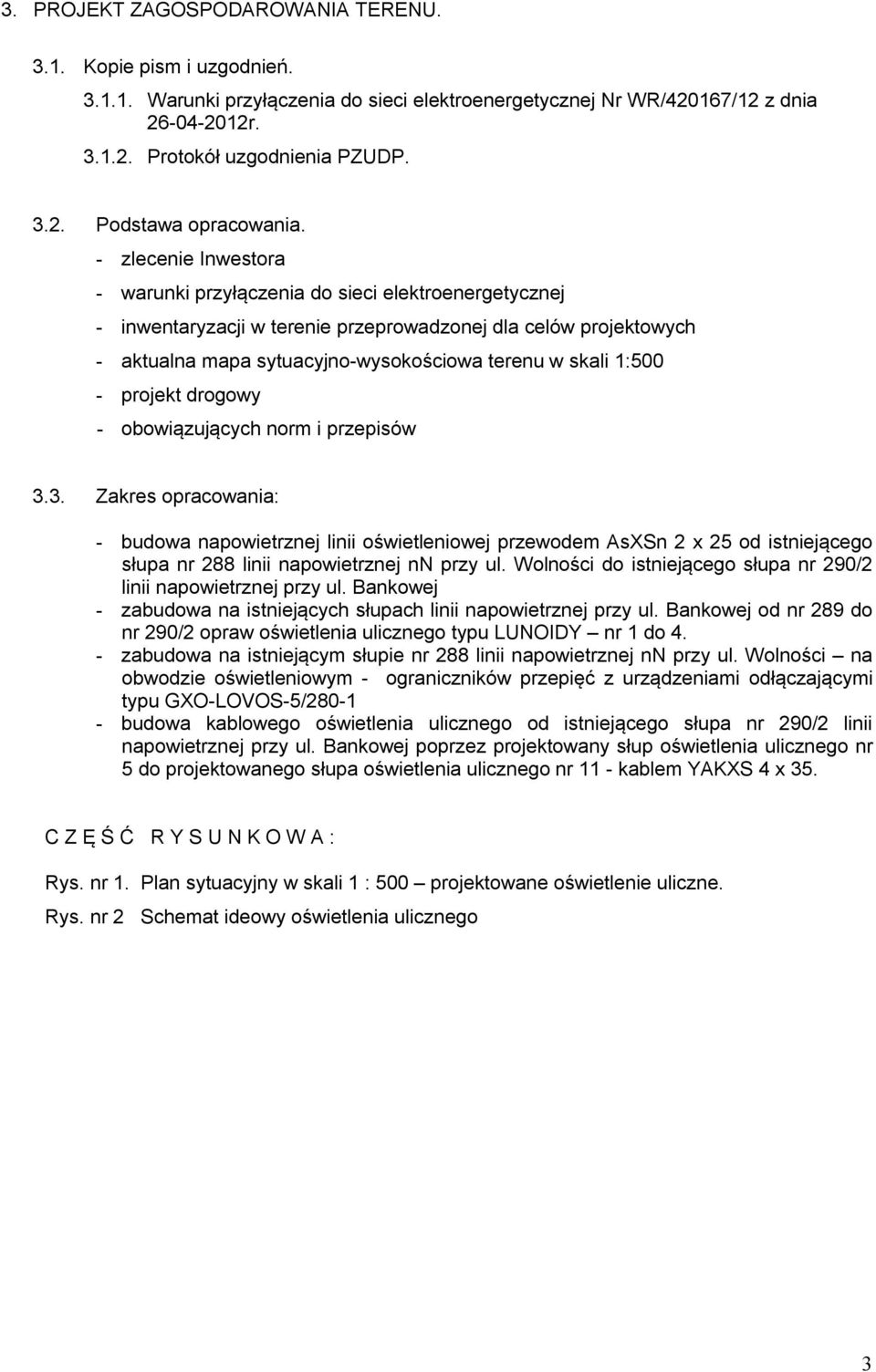 1:500 - projekt drogowy - obowiązujących norm i przepisów 3.