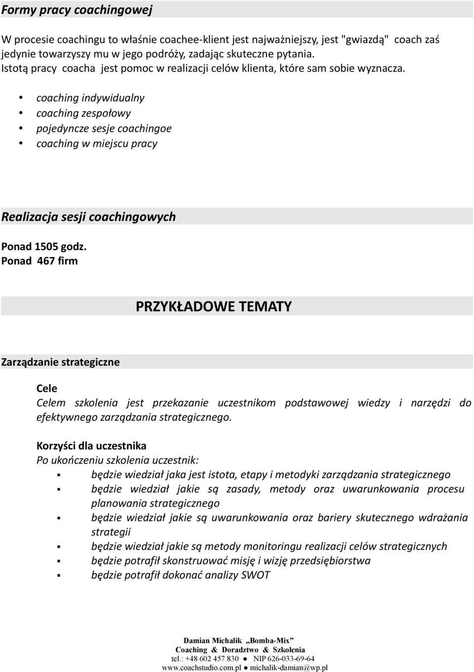 coaching indywidualny coaching zespołowy pojedyncze sesje coachingoe coaching w miejscu pracy Realizacja sesji coachingowych Ponad 1505 godz.