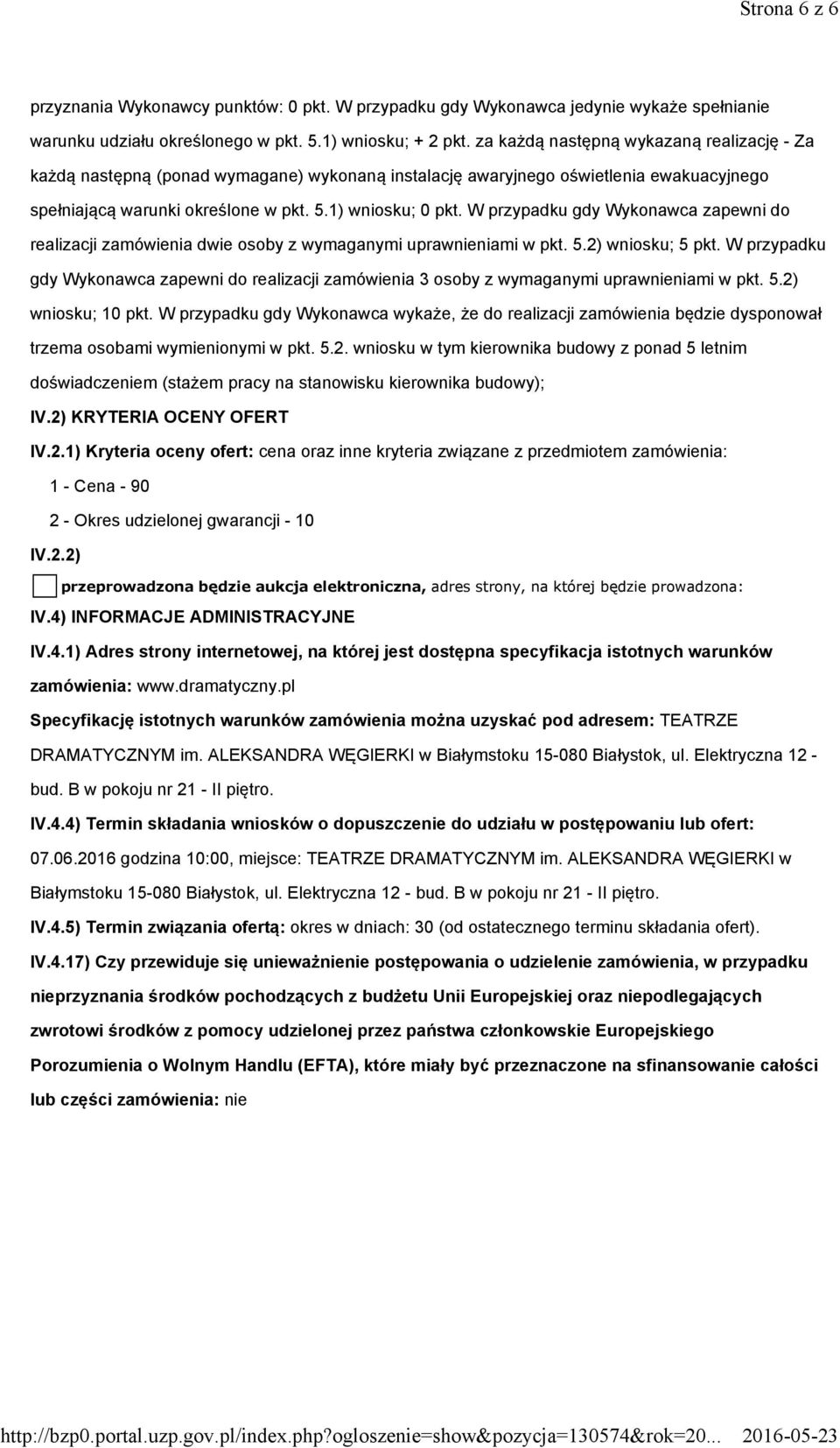 W przypadku gdy Wykonawca zapewni do realizacji zamówienia dwie osoby z wymaganymi uprawnieniami w pkt. 5.2) wniosku; 5 pkt.