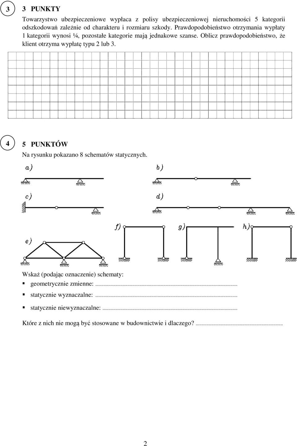 Oblicz prawdopodobieństwo, że klient otrzyma wypłatę typu 2 lub 3. 4 5 PUNKTÓW Na rysunku pokazano 8 schematów statycznych.