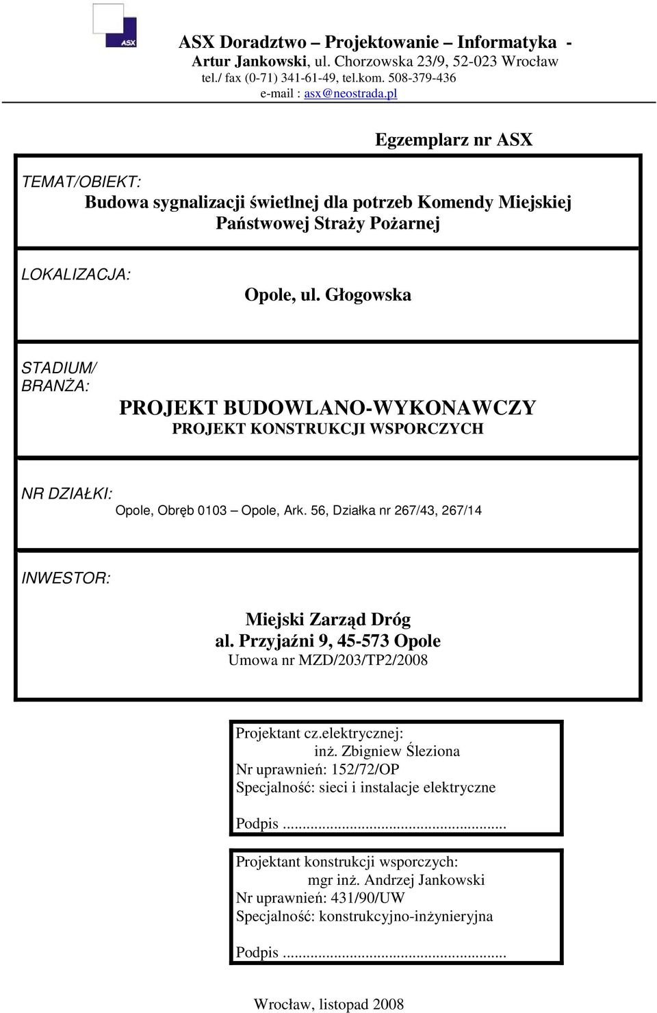 Głogowska STADIUM/ BRANśA: PROJEKT BUDOWLANO-WYKONAWCZY PROJEKT KONSTRUKCJI WSPORCZYCH NR DZIAŁKI: Opole, Obręb 0103 Opole, Ark. 56, Działka nr 267/43, 267/14 INWESTOR: Miejski Zarząd Dróg al.