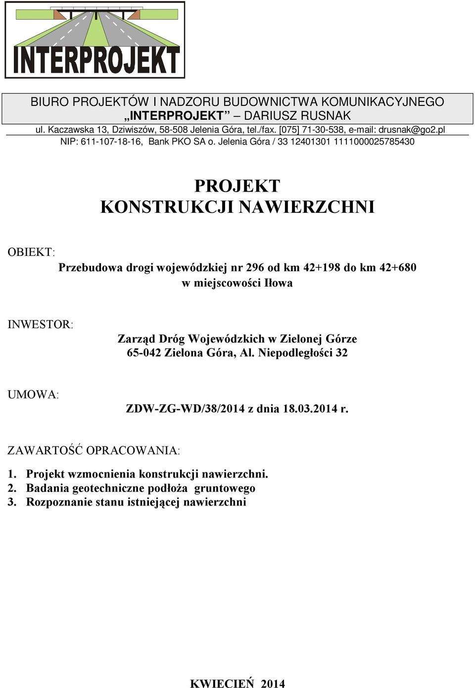 Jelenia Góra / 33 12401301 1111000025785430 PROJEKT KONSTRUKCJI NAWIERZCHNI OBIEKT: Przebudowa drogi wojewódzkiej nr 296 od km 42+198 do km 42+680 w miejscowości Iłowa