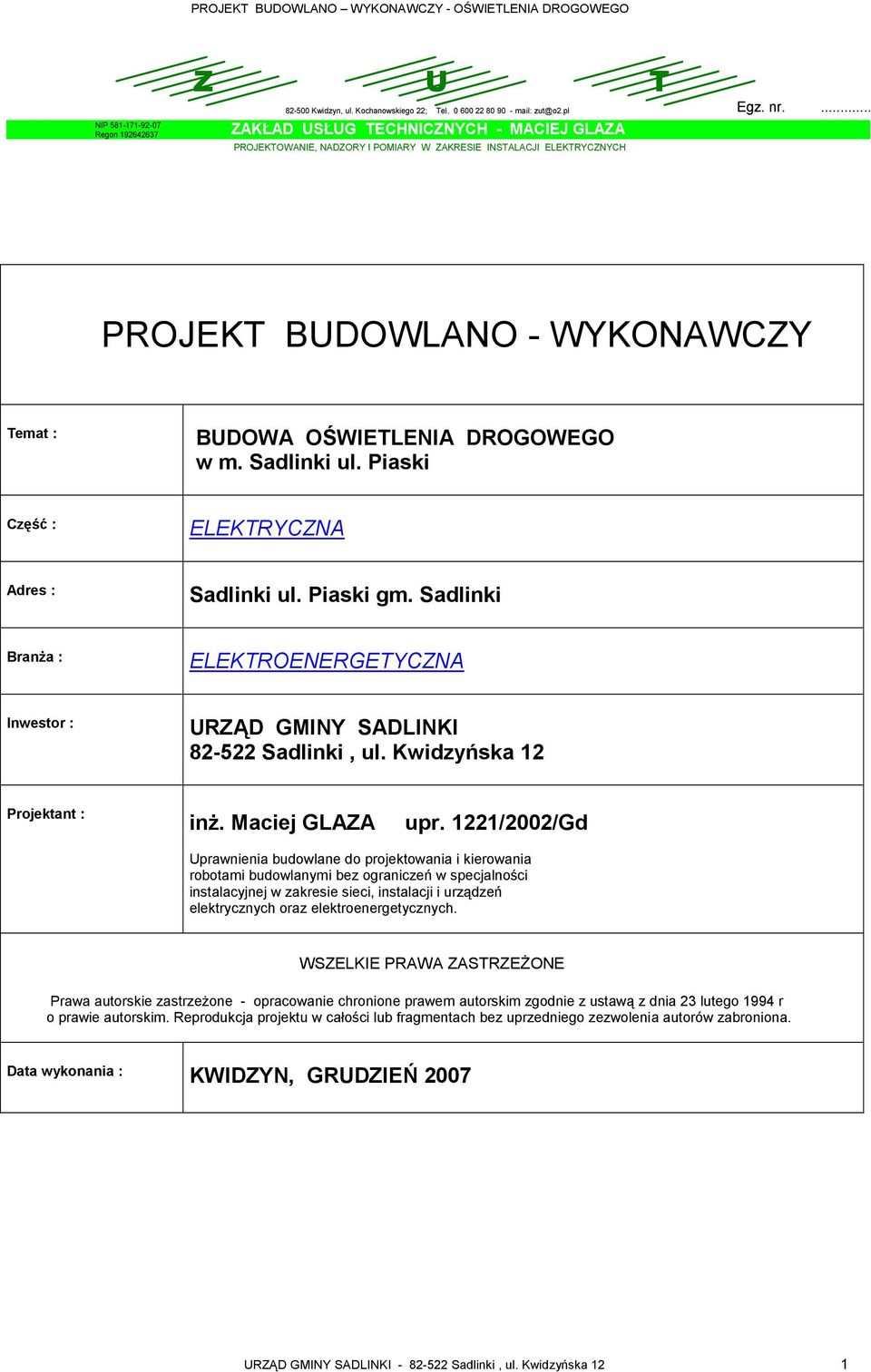 Sadlinki ul. Piaski Część : ELEKTRYCZNA Adres : Sadlinki ul. Piaski gm. Sadlinki BranŜa : ELEKTROENERGETYCZNA Inwestor : URZĄD GMINY SADLINKI 82-522 Sadlinki, ul. Kwidzyńska 12 Projektant : inŝ.