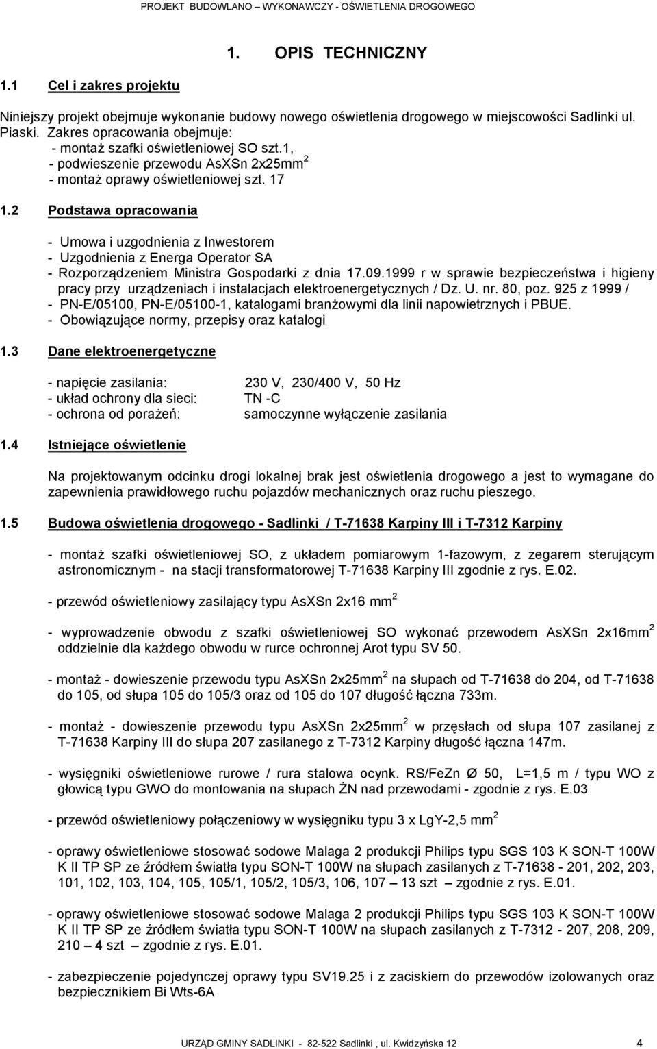 2 Podstawa opracowania - Umowa i uzgodnienia z Inwestorem - Uzgodnienia z Energa Operator SA - Rozporządzeniem Ministra Gospodarki z dnia 17.09.