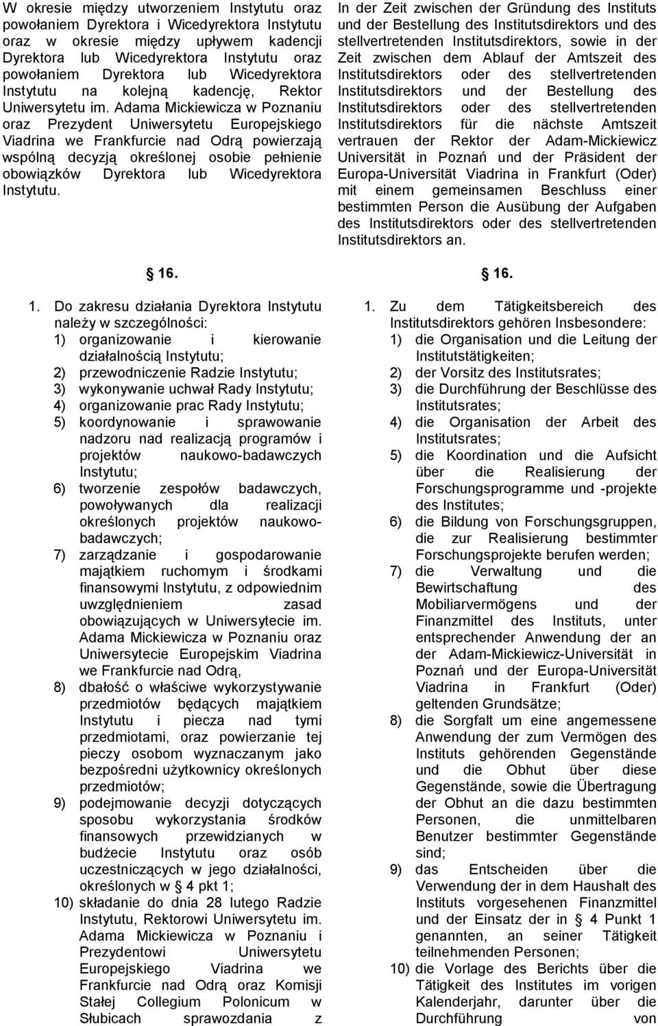 Adama Mickiewicza w Poznaniu oraz Prezydent Uniwersytetu Europejskiego Viadrina we Frankfurcie nad Odrą powierzają wspólną decyzją określonej osobie pełnienie obowiązków Dyrektora lub Wicedyrektora