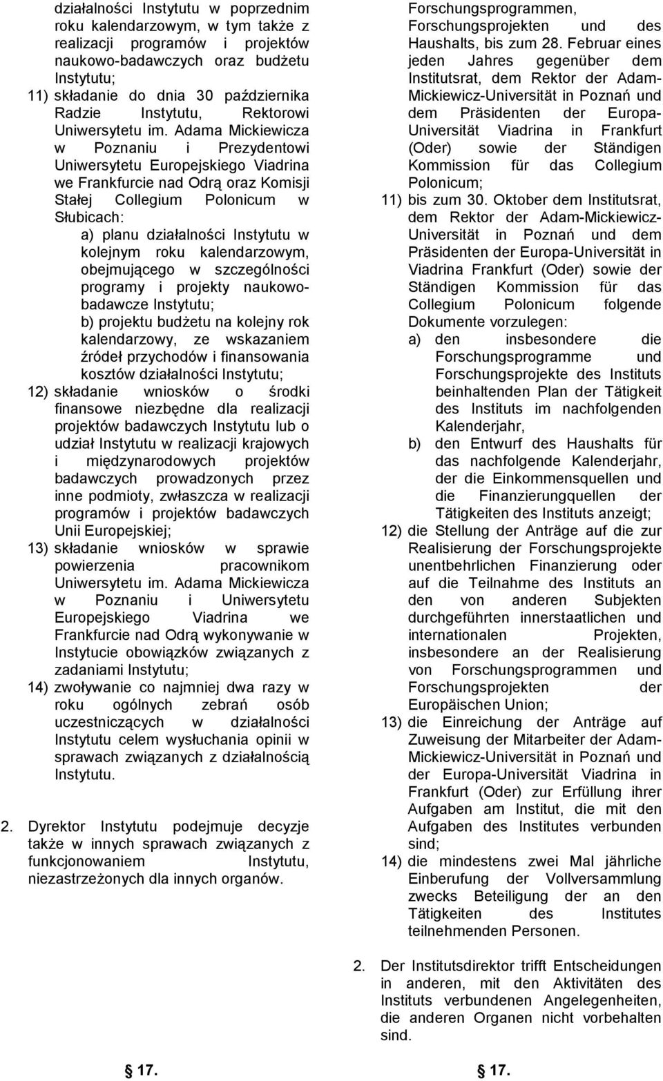 Adama Mickiewicza w Poznaniu i Prezydentowi Uniwersytetu Europejskiego Viadrina we Frankfurcie nad Odrą oraz Komisji Stałej Collegium Polonicum w Słubicach: a) planu działalności Instytutu w kolejnym