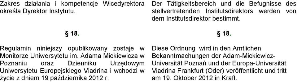 Der Tätigkeitsbereich und die Befugnisse des stellvertretenden Institutsdirektors werden von dem Institutsdirektor bestimmt. 18.