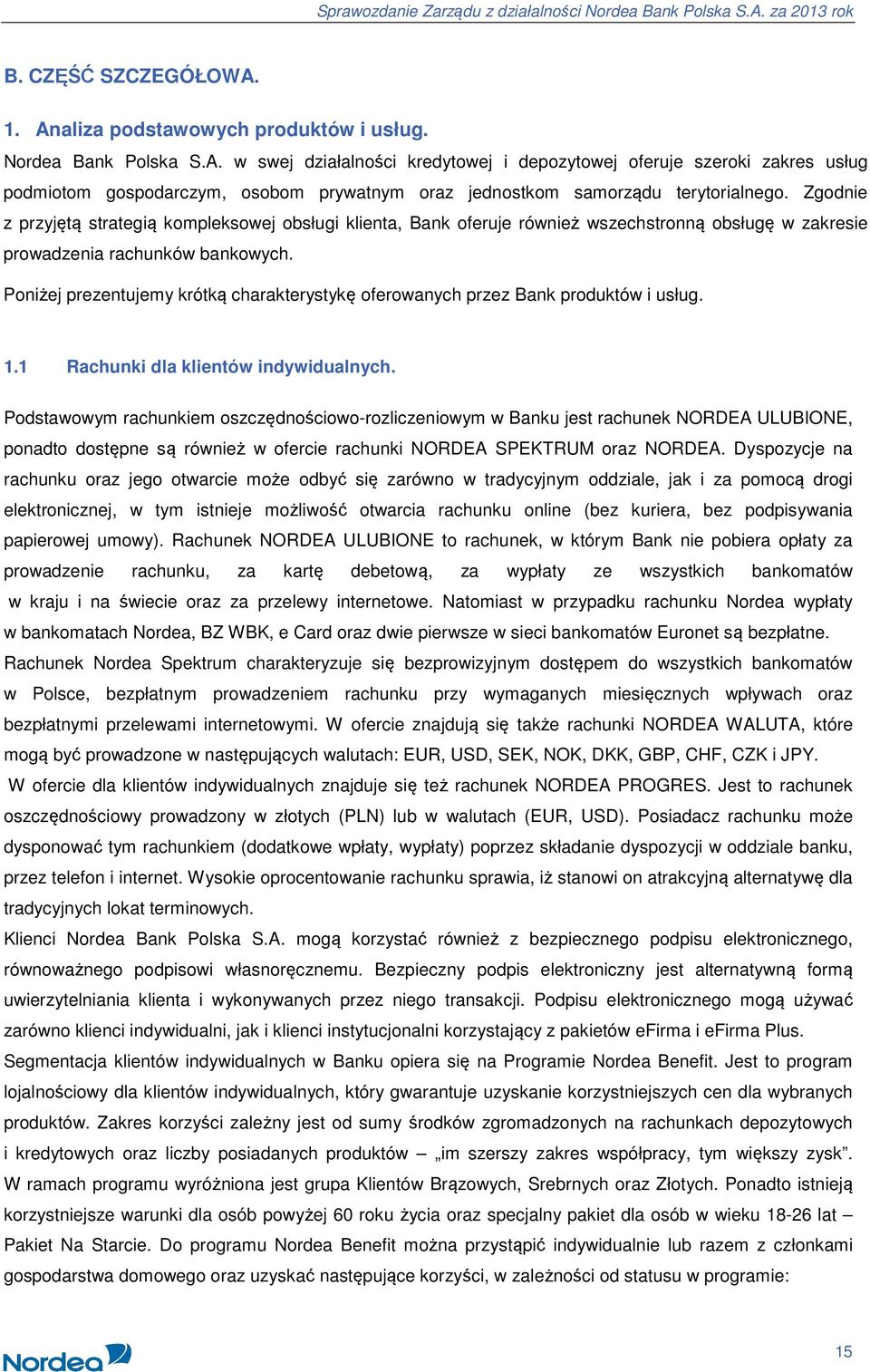 Poniżej prezentujemy krótką charakterystykę oferowanych przez Bank produktów i usług. 1.1 Rachunki dla klientów indywidualnych.