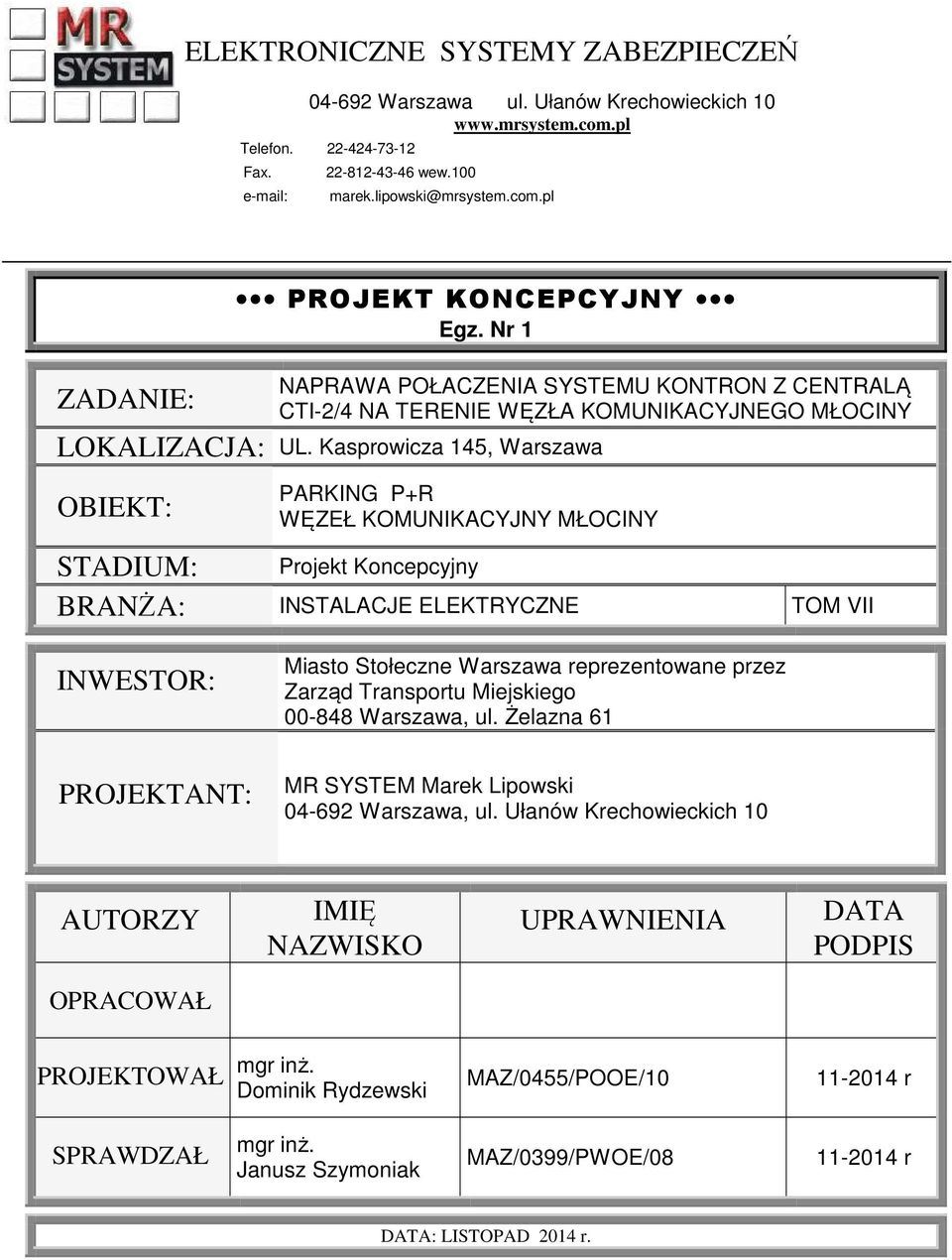 Kasprowicza 145, Warszawa OBIEKT: STADIUM: PARKING P+R WĘZEŁ KOMUNIKACYJNY MŁOCINY Projekt Koncepcyjny BRANŻA: INSTALACJE ELEKTRYCZNE TOM VII INWESTOR: PROJEKTANT: Miasto Stołeczne Warszawa