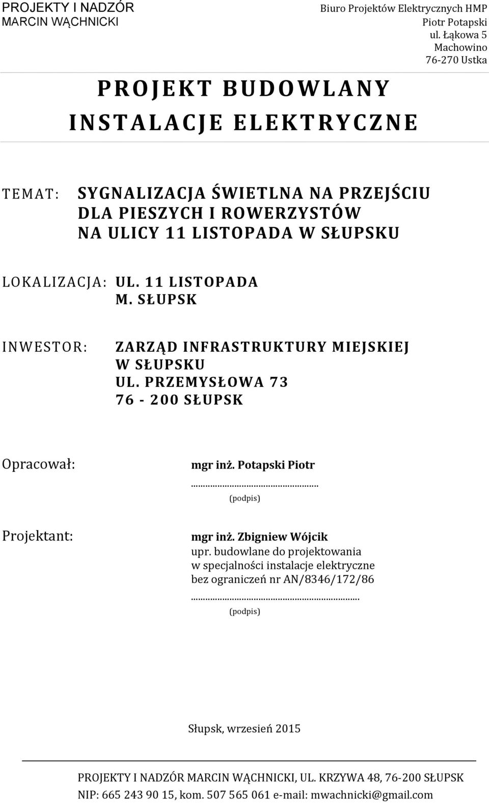 PRZEMYSŁOWA 73 76-200 SŁUPSK Opracował: mgr inż. Potapski Piotr... (podpis) Projektant: mgr inż. Zbigniew Wójcik upr.