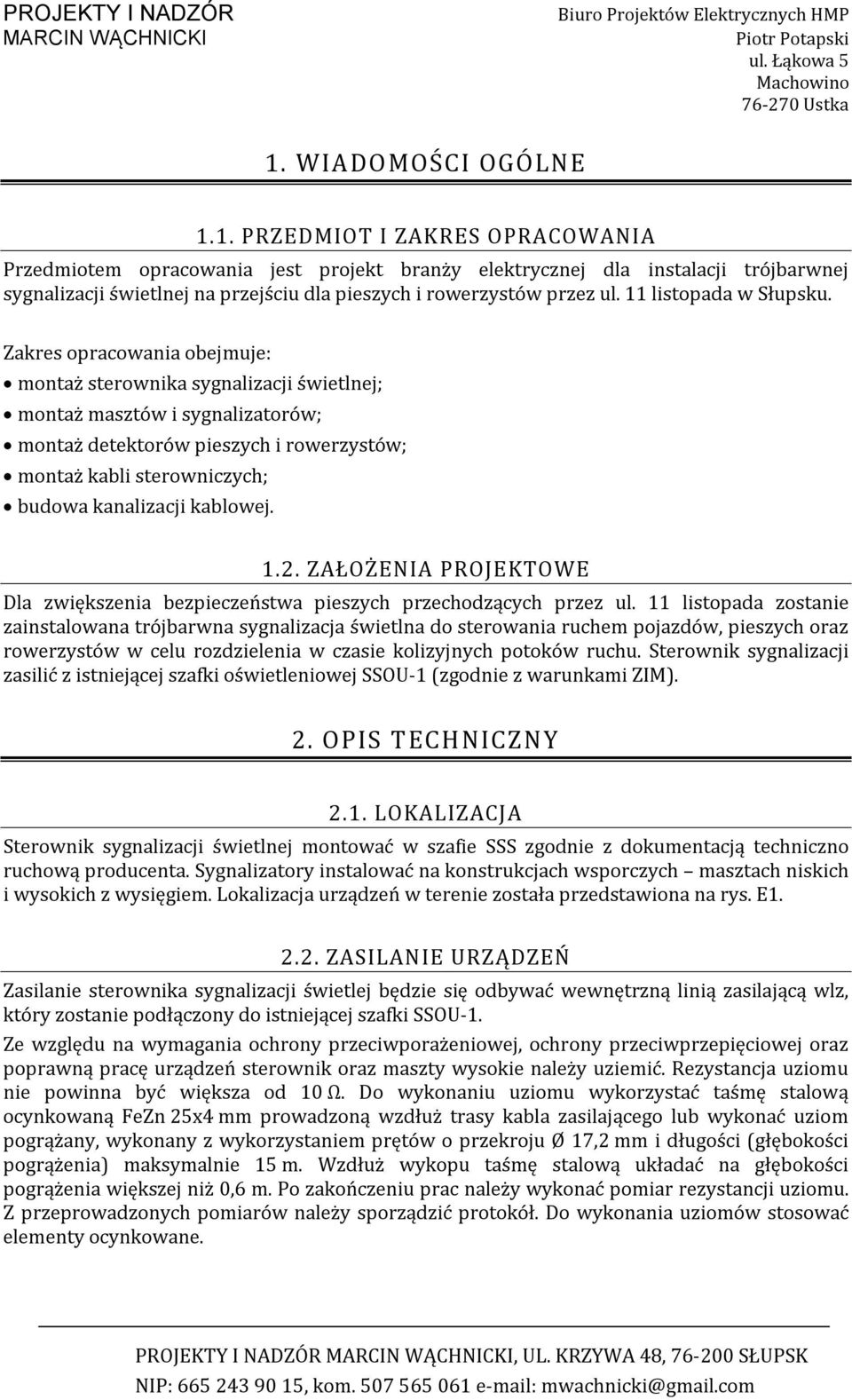 Zakres opracowania obejmuje: montaż sterownika sygnalizacji świetlnej; montaż masztów i sygnalizatorów; montaż detektorów pieszych i rowerzystów; montaż kabli sterowniczych; budowa kanalizacji