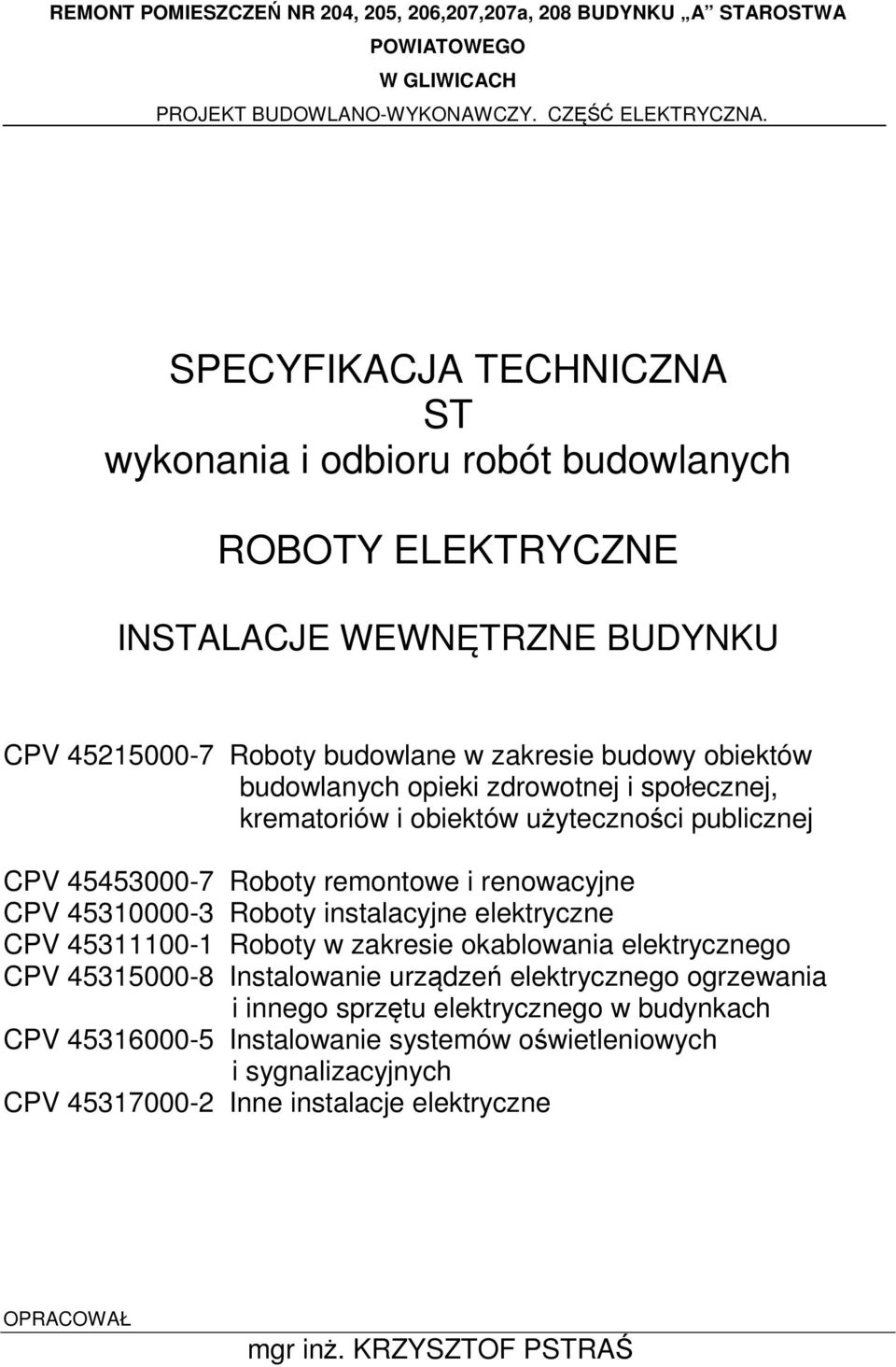 instalacyjne elektryczne CPV 45311100-1 Roboty w zakresie okablowania elektrycznego CPV 45315000-8 Instalowanie urządzeń elektrycznego ogrzewania i innego sprzętu