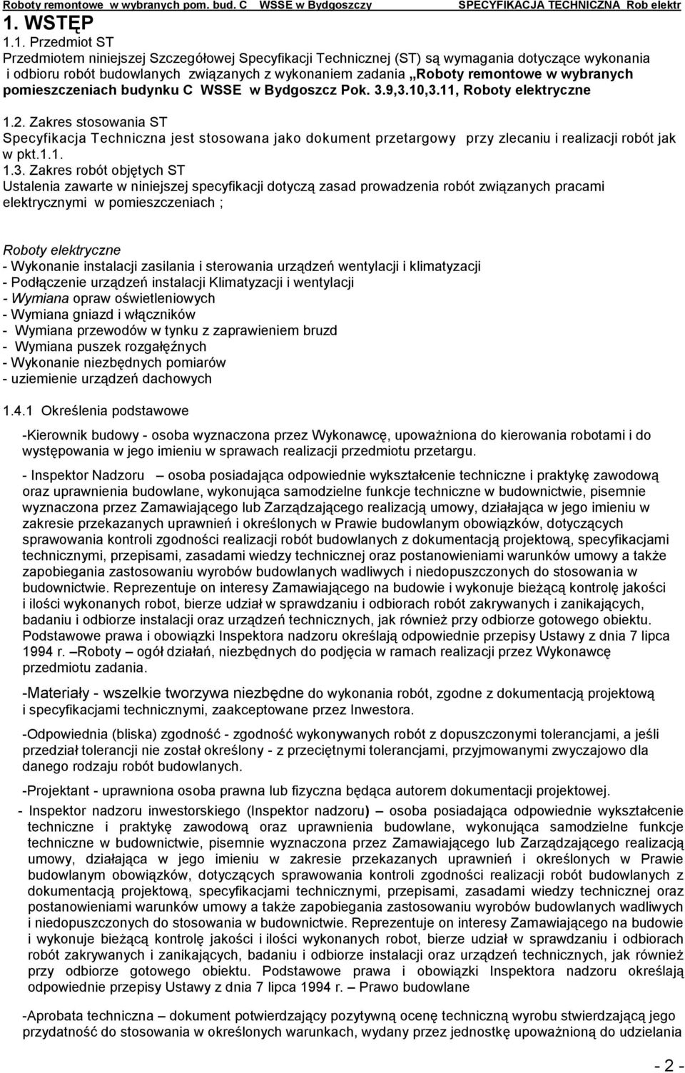 Zakres stosowania ST Specyfikacja Techniczna jest stosowana jako dokument przetargowy przy zlecaniu i realizacji robót jak w pkt.1.1. 1.3.