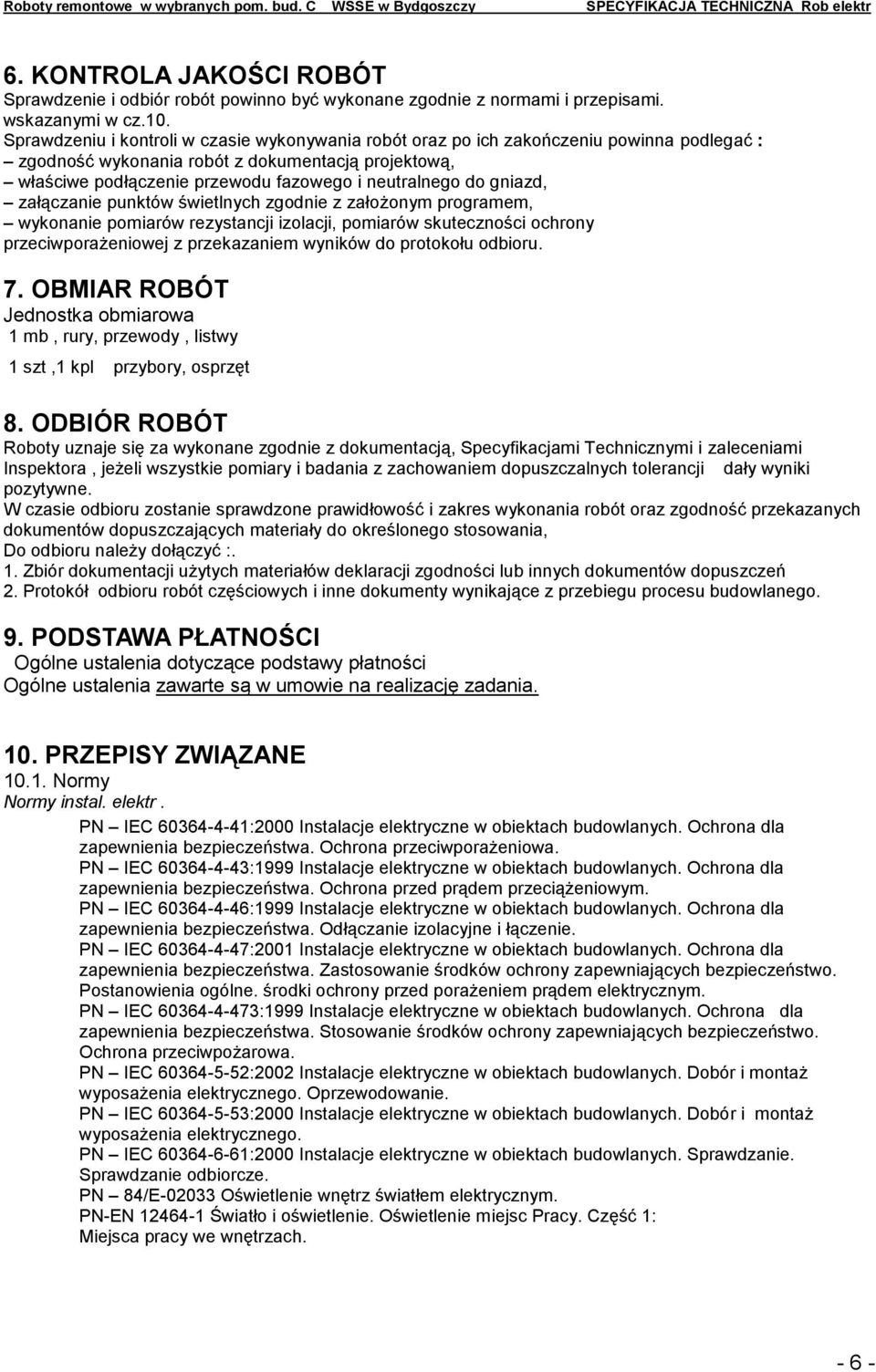 do gniazd, załączanie punktów świetlnych zgodnie z założonym programem, wykonanie pomiarów rezystancji izolacji, pomiarów skuteczności ochrony przeciwporażeniowej z przekazaniem wyników do protokołu