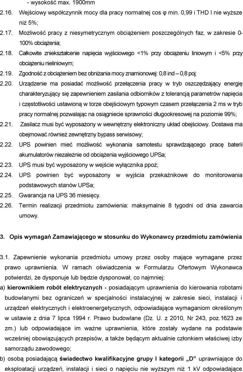 Całkowite zniekształcenie napięcia wyjściowego <1% przy obciążeniu liniowym i <5% przy obciążeniu nieliniowym; 2.19. Zgodność z obciążeniem bez obniżania mocy znamionowej: 0,8 ind 0,8 poj; 2.20.