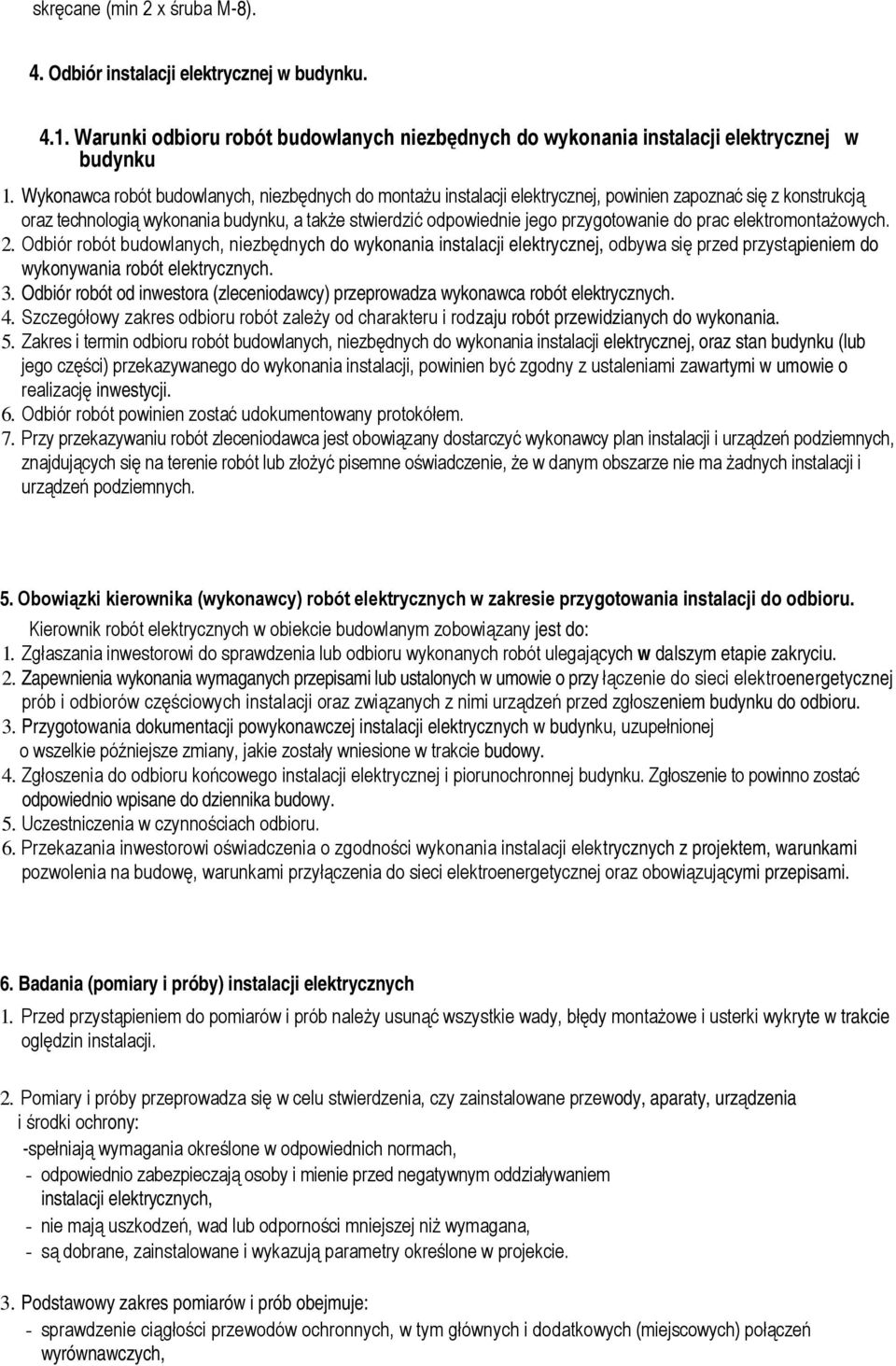 do prac elektromontażowych. 2. Odbiór robót budowlanych, niezbędnych do wykonania instalacji elektrycznej, odbywa się przed przystąpieniem do wykonywania robót elektrycznych. 3.