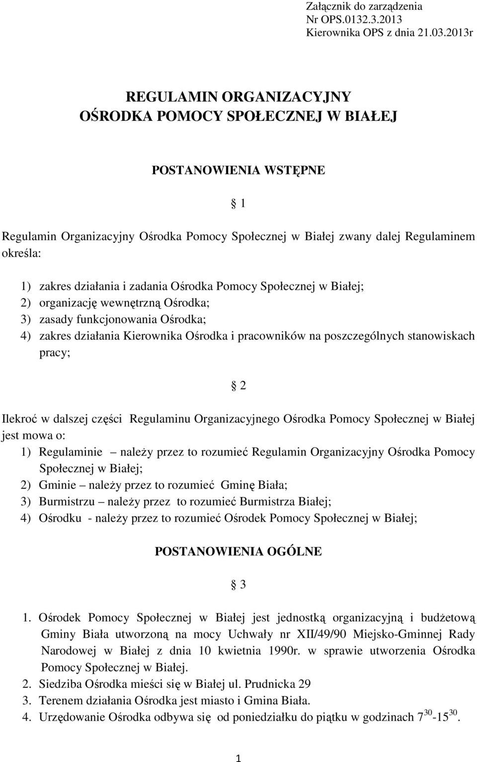 działania i zadania Ośrodka Pomocy Społecznej w Białej; 2) organizację wewnętrzną Ośrodka; 3) zasady funkcjonowania Ośrodka; 4) zakres działania Kierownika Ośrodka i pracowników na poszczególnych