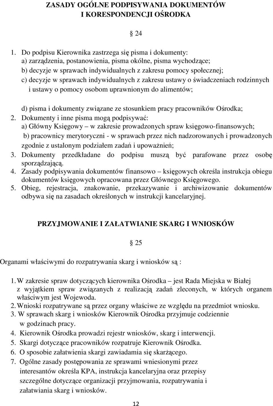 sprawach indywidualnych z zakresu ustawy o świadczeniach rodzinnych i ustawy o pomocy osobom uprawnionym do alimentów; d) pisma i dokumenty związane ze stosunkiem pracy pracowników Ośrodka; 2.